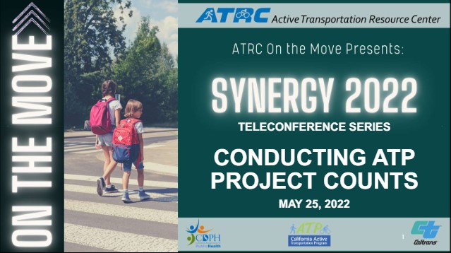 Title slide of presentation presents "Synergy 2022. Teleconference series. Conducting ATP Project Counts. May 25, 2022." CDPH, ATP, and Caltrans logos are at the bottom.