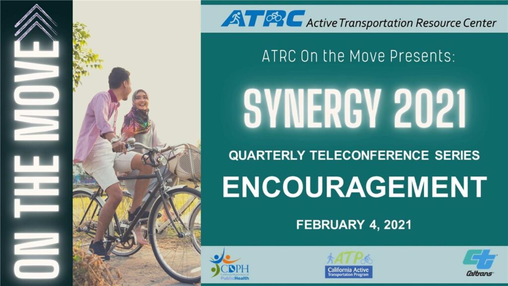 Title slide of presentation reads "Synergy 2021. Quarterly Teleconference Series. ENCOURAGEMENT. February 4, 2021." CDPPH, ATP, and Caltrans logos are at the bottom.