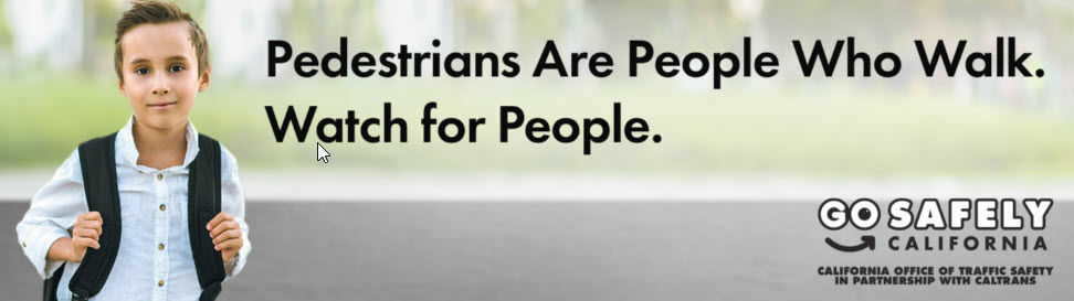 Young child wearing a backpack with text Pedestrians are People Who Walk. Walk for People. Go Safely California