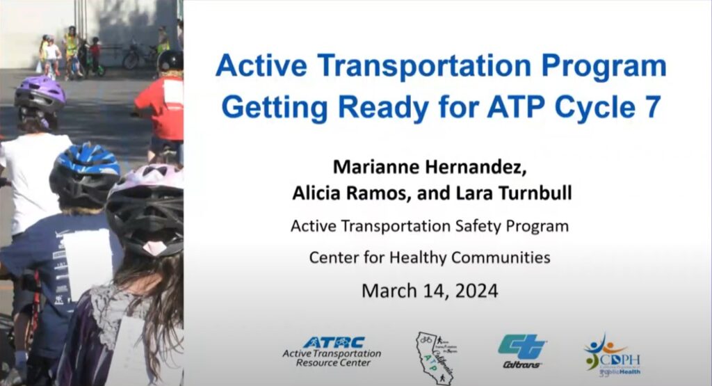 Title slide of presentation reads "Active Transportation Program Getting Ready for ATP Cycle 7." Authors are Marianne Hernandez, Alicia Ramos, and Lara Turnbull. Text below reads "Active Transportation Safety Program. Center for Health Communities. March 14, 2024." ATRC, ATP, Caltrans, and CDPH logo are at the bottom.